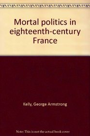 Mortal politics in eighteenth-century France