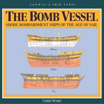 The Bomb Vessel: Shore Bombardment Ships of the Age of Sail (Conway's Ship Types)
