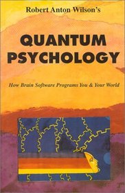 Quantum Psychology: How Brain Software Programs You and Your World