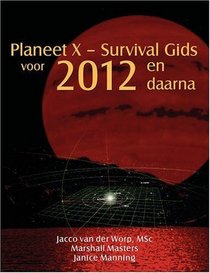 Planeet X - Survival Gids voor 2012 en daarna (Dutch Edition)