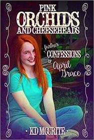 Pink Orchids & Cheeseheads (Confessions of April Grace, Bk 4)