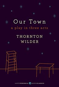 Our Town: A Play in Three Acts: Deluxe Modern Classic (Perennial Classics)