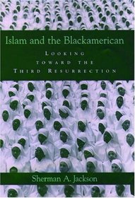 Islam And The Blackamerican: Looking Toward the Third Resurrection