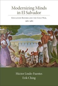 Modernizing Minds in El Salvador: Education Reform and the Cold War, 1960-1980 (Dialogos)