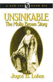Unsinkable: The Molly Brown Story (Now You Know Bio)
