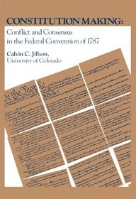 Constitution Making: Conflict and Consensus in the Federal Convention 1787