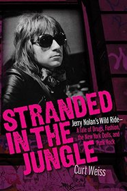 Stranded in the Jungle: Jerry Nolan's Wild Ride -A Tale of Drugs, Fashion, the New York Dolls, and Punk Rock