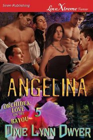 Angelina [Orchidea: Love on the Bayou 5] (Siren Publishing Lovextreme Forever)