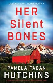 Her Silent Bones: A gripping crime thriller with a heart-stopping twist (Detective Delaney Pace)