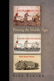 Printing the Middle Ages (Material Texts)