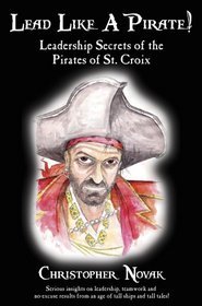 Lead Like a Pirate!  Leadership Secrets of the Pirates of St. Croix