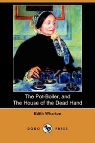 The Pot-Boiler, and The House of the Dead Hand (Dodo Press)