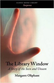 The Library Window: A Story of the Seen and Unseen