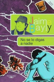 No se lo digas a nadie / Tell No One (Jaime Bayly Collection) (Spanish Edition)
