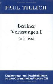 Berliner Vorlesungen I (1919-1920) (Erganzungs-Und Nachlassbande Zu Den Gesammelten Werken Von Paul Tillich, Band 12) (German Edition)