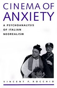 Cinema of Anxiety : A Psychoanalysis of Italian Neorealism