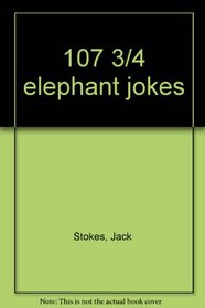 107 3/4 elephant jokes