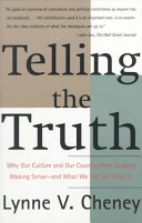 Telling the Truth: Why Our Culture and Our Country Have Stopped Making Sense -- And What We Can Do About It