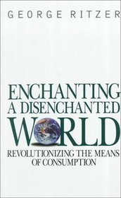 Enchanting a Disenchanted World : Revolutionizing the Means of Consumption