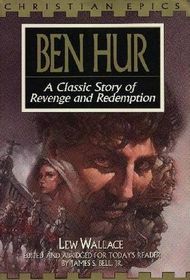 Ben Hur: A Classic Story of Revenge and Redemption (Christian Epics)