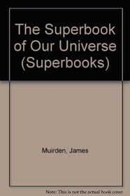 The Superbook of Our Universe (Superbooks)