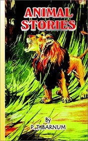 Animal Stories: An Account of the Author's Famous Expedition in Search of Wild Animals for the Circus