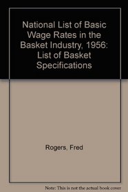 National List of Basic Wage Rates in the Basket Industry, 1956: List of Basket Specifications