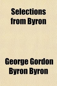 Selections From Byron; Childe Harold, Canto Iv, the Prisoner of Chillon, Mazeppa, and Other Poems