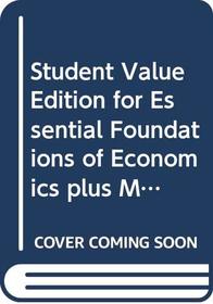 Student Value Edition for Essential Foundations of Economics plus MyEconLab 1-semester Student Access Kit (4th Edition)