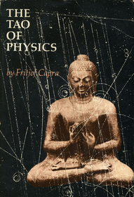 The Tao of Physics: An Exploration of the Parallels Between Modern Physics and Eastern Mysticism