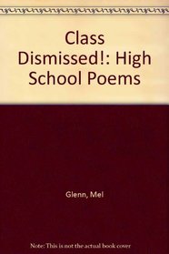 Class Dismissed! High School Poems by Mel Glenn