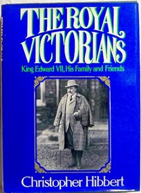 The Royal Victorians: King Edward VII, His Family and Friends