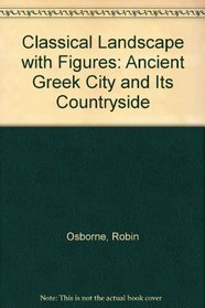 Classical Landscape with Figures: The Ancient Greek City and Its Countryside