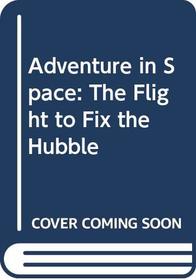 Adventure in Space : The Flight to Fix the Hubble