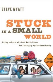Stuck in a Small World: Staying On Board with Your Not-So-Unique yet Thoroughly Dysfunctional Family