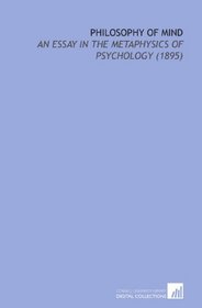 Philosophy of Mind: An Essay in the Metaphysics of Psychology (1895)