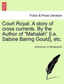 Court Royal. A story of cross currents. By the Author of 