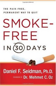 Smoke-Free in 30 Days: The Pain-Free, Permanent Way to Quit