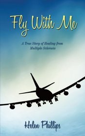 Fly With Me: A True Story of Healing from Multiple Sclerosis