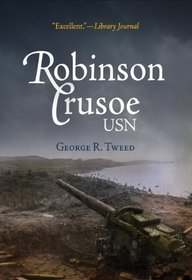Robinson Crusoe, USN: The Adventures of George R. Tweed Rm1c on Japanese-Held Guam (World War II)