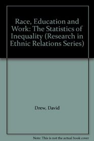 Race, Education and Work: The Statistics of Inequality (Research in Ethnic Relations Series)