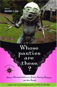Whose Panties are These? More Misadventures from Funny Women on the Road