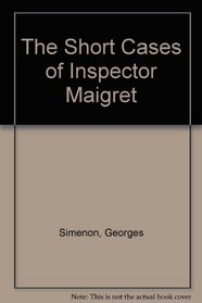 The Short Cases of Inspector Maigret