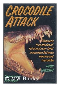 Crocodile Attack/Dramatic True Stories of Fatal and Near-Fatal Encounters Between Humans and Crocodiles