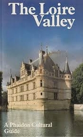 The Loire Valley: A Phaidon Cultural Guide