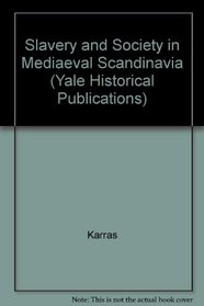 Slavery and Society in Medieval Scandinavia (Yale Historical Publications Series)