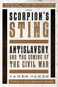 The Scorpions Sting: Antislavery and the Coming of the Civil War