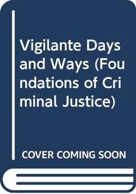 Vigilante Days and Ways (Foundations of Criminal Justice)