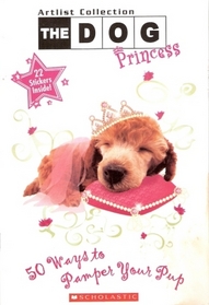 The Dog Princess: 50 Ways to Pamper your Pup