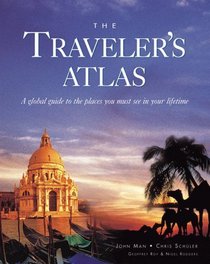 The Traveler's Atlas: A Global Guide to the Places You Must See in a Lifetime
